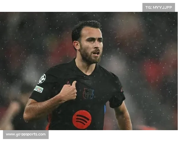 解析弗里斯体系下埃里克·加西亚在巴萨的定位与前景 解析弗里斯体系下埃里克·加西亚在巴萨的定位与前景